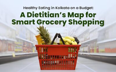 Healthy Eating in Kolkata on a Budget: A Dietitian’s Map for Smart Grocery Shopping